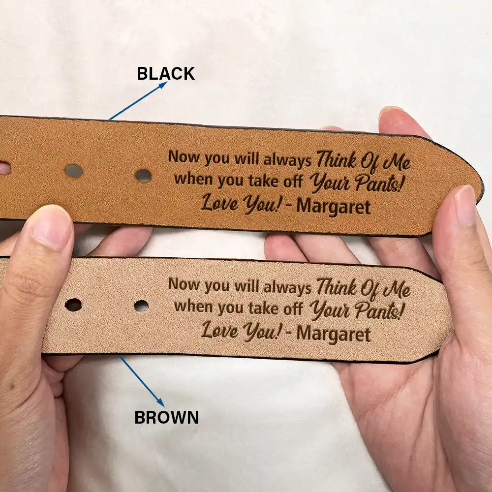 Now You Will Always Think Of Me - Funny Gift For Husband, Boyfriend From Wife, Girlfriend - Personalized Engraved Leather Belt - Image 2