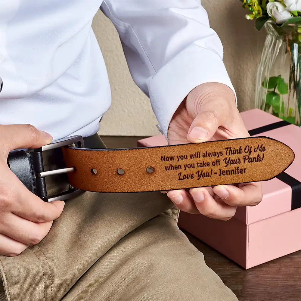 Now You Will Always Think Of Me - Funny Gift For Husband, Boyfriend From Wife, Girlfriend - Personalized Engraved Leather Belt - Image 4