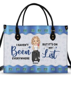 I Haven't Been Every Where But It's On My List - Birthday, Traveling Gift For Yourself, Travelers - Personalized Leather Bag