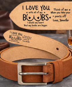 I Love You With All Of My Boobs - Personalized Cowhide Leather Belt